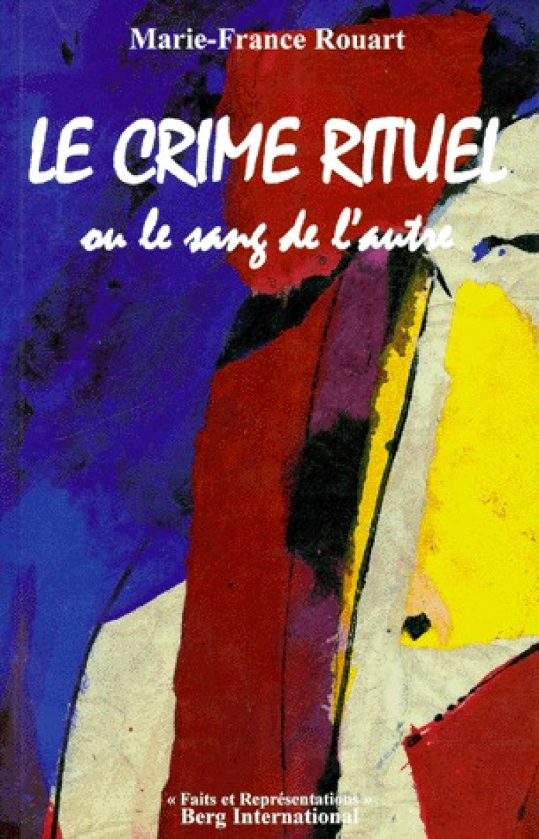 LE CRIME RITUEL - OU LE SANG DE L-AUTRE - ROUART MARIE-FRANCE - BERG