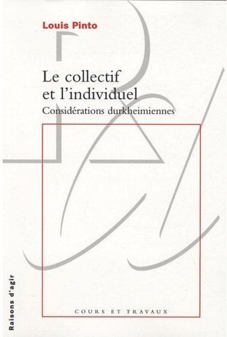 LE COLLECTIF ET L-INDIVIDUEL. CONSIDERATIONS DURKHEIMIENNES - PINTO LOUIS - RAISONS