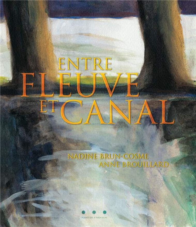 ENTRE FLEUVE ET CANAL - BRUN-COSME NADINE - POINTS SUSPENSI