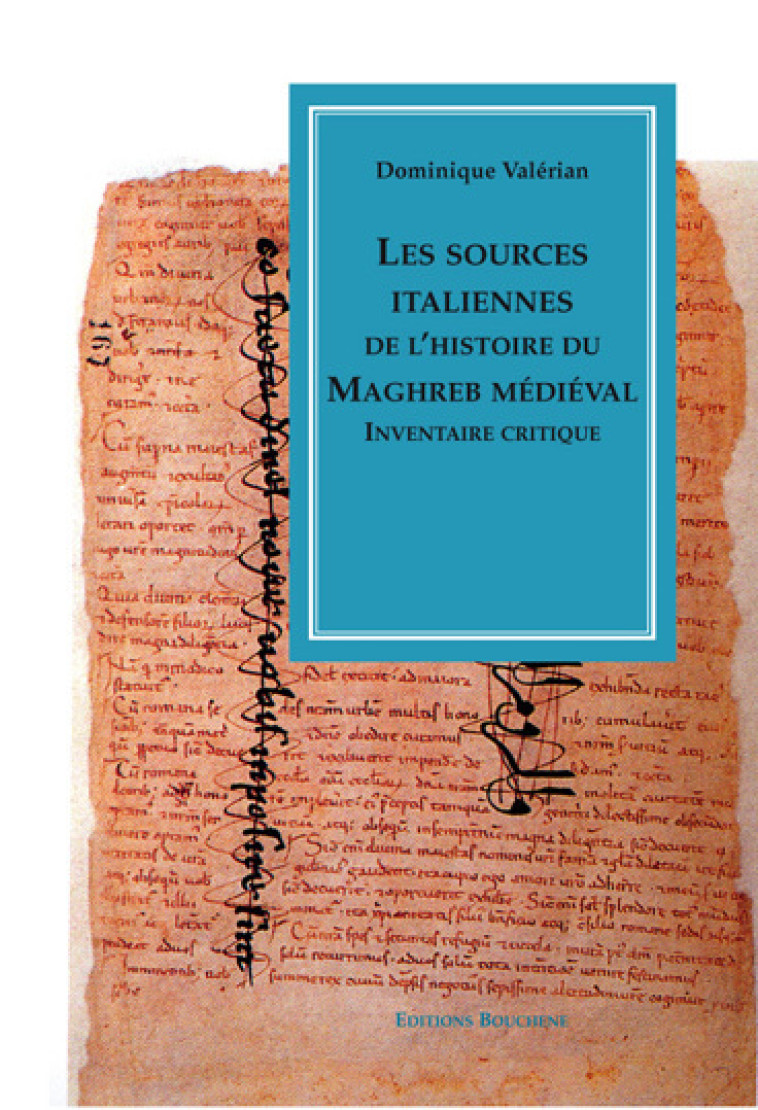 LES SOURCES ITALIENNES DE L-HISTOIRE DU MAGHREB MEDIEVAL. INVENTAIRE CRITIQUE - Dominique Valérian - BOUCHENE