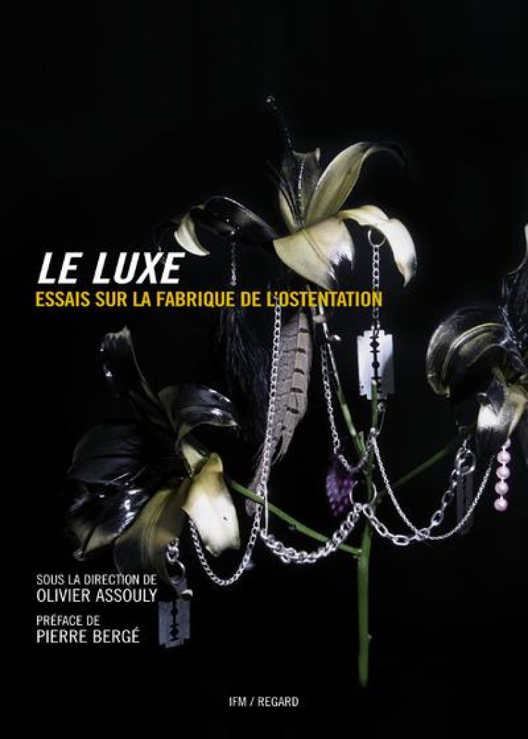 LE LUXE (NE) ESSAIS SUR LA FABRIQUE DE L-OSTENTATION - ASSOULY/BERGE - IFM