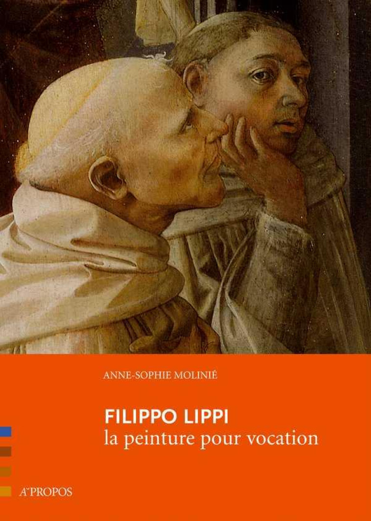 FILIPPO LIPPI. LA PEINTURE POUR VOCATION - MOLINIE ANNE-SOPHIE - A PROPOS