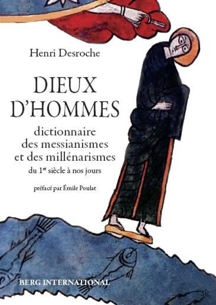 DIEUX D-HOMMES - DICTIONNAIRE DES MESSIANISMES ET DES MILLENARISMES DU 1ER SIECLE A NOS JOURS. - DESROCHE HENRI - BERG