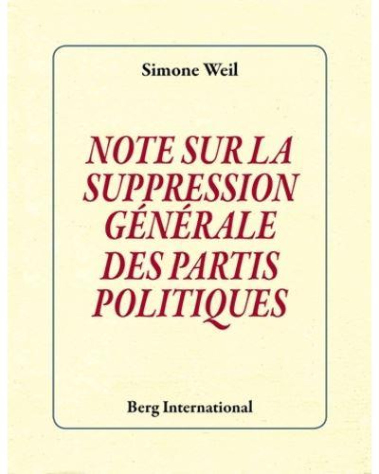 NOTE SUR LA SUPPRESSION GENERALE DES PARTIS POLITIQUES - WEIL SIMONE - Berg international