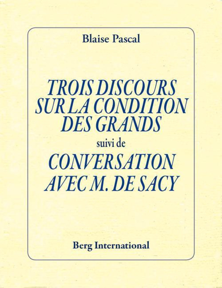 TROIS DISCOURS SUR LA CONDITION DES GRANDS SUIVI DE PREFACE POUR UN TRAITE DU VIDE ET ENTRETIEN AVEC - PASCAL BLAISE - Berg international