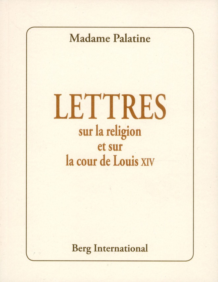 LETTRES SUR LA RELIGION ET LA COUR DE LOUIS XIV - ORLEANS MADAME - Berg international