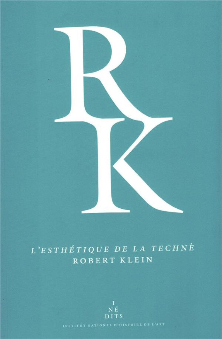 L-ESTHETIQUE DE LA TECHNE - L-ART SELON ARISTOTE ET LES THEORIES DES ARTS VISUELS AU XVIE SIECLE - KLEIN ROBERT - Institut national d'histoire de l'art