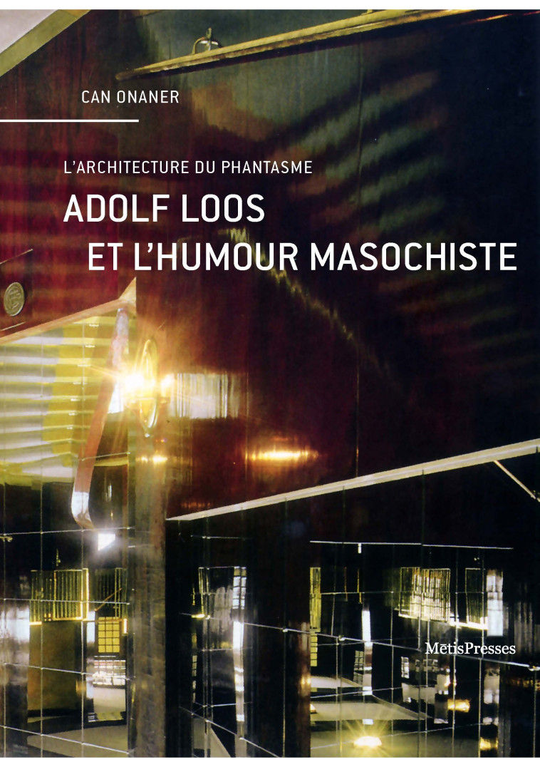 ADOLF LOOS ET L-HUMOUR MASOCHISTE - LA VOIX AUTOCRITIQUE DE L-ARCHITECTURE - Can Onaner - METIS