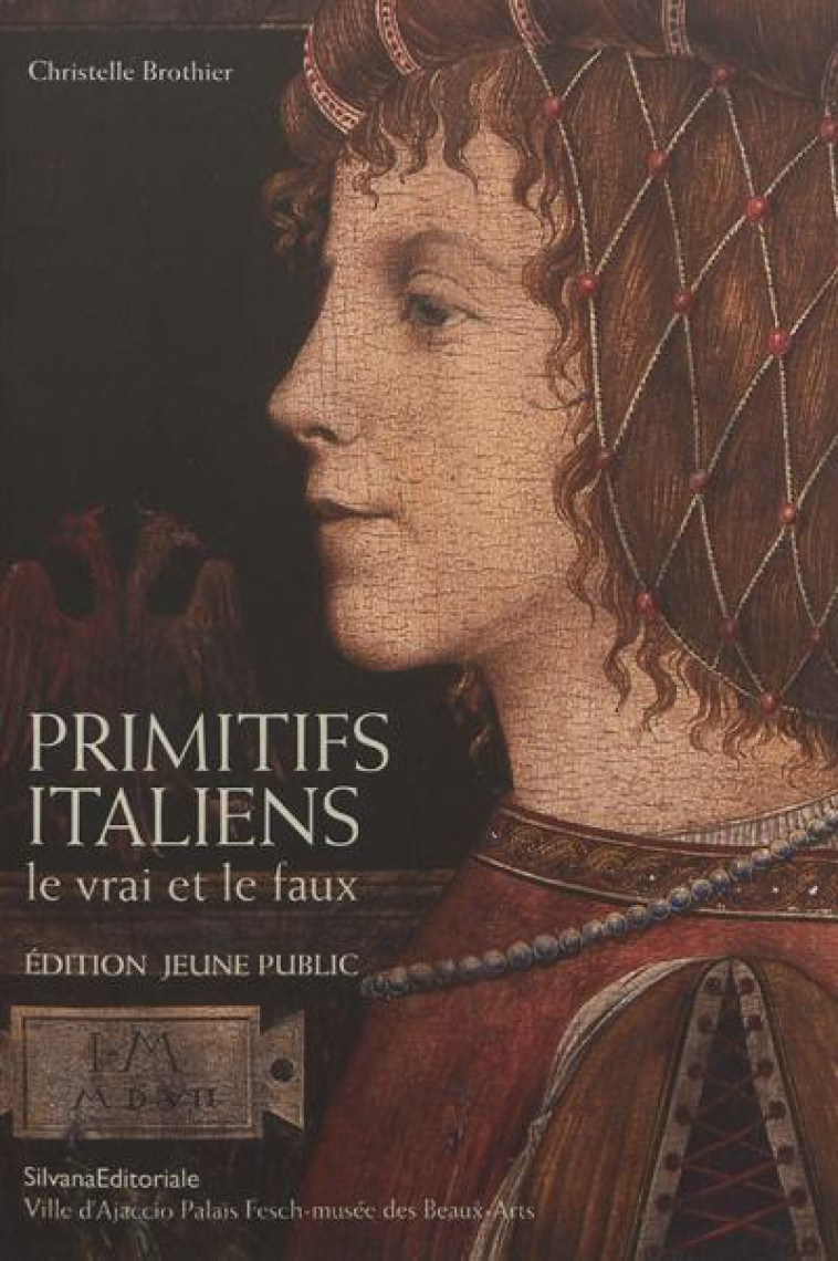 PRIMITIFS ITALIENS - LE VRAI ET LE FAUX - BROTHIER CHRISTELLE - SILVANA