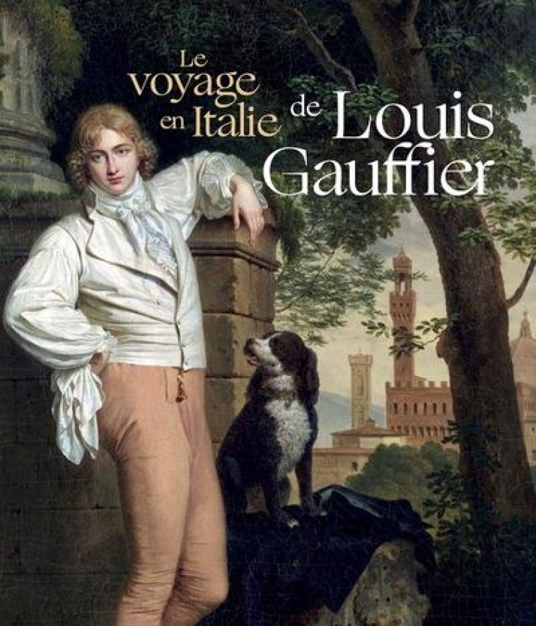 LE VOYAGE EN ITALIE DE LOUIS GAUFFIER - LOUIS GAUFFIER 1762-1801 - MUSEE FABRE - NC