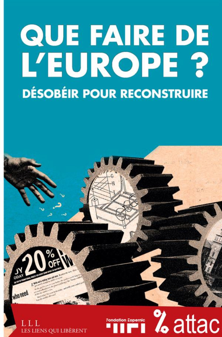 QUE FAIRE DE L-EUROPE ? - DESOBEIR POUR RECONSTRUIRE - ATTAC FRANCE - Les Liens qui libèrent