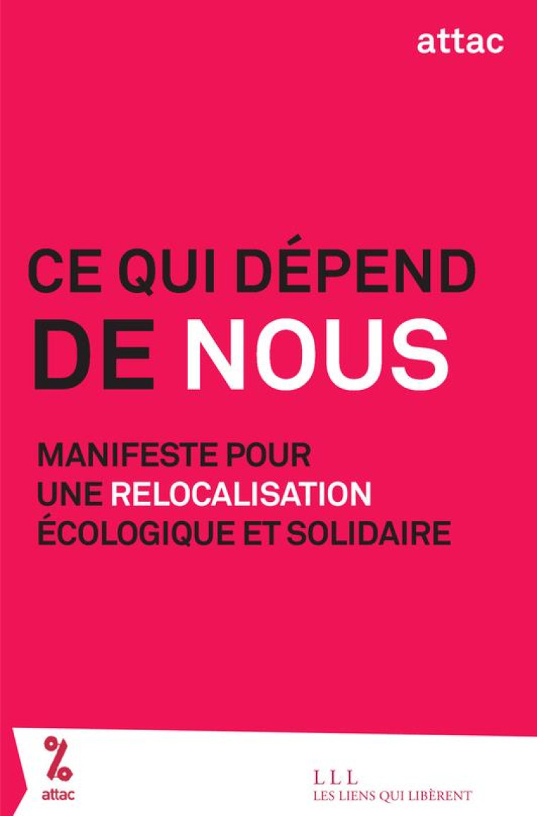 CE QUI DEPEND DE NOUS - MANIFESTE POUR UNE RELOCALISATION ECOLOGIQUE ET SOLIDAIRE - ATTAC FRANCE - LIENS LIBERENT