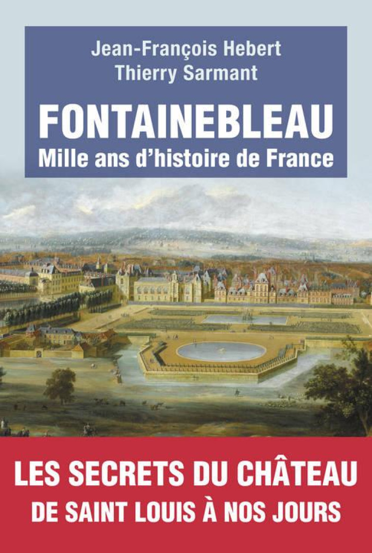 FONTAINEBLEAU - MILLE ANS D-HISTOIRE DE FRANCE - SARMANT/HEBERT - Tallandier