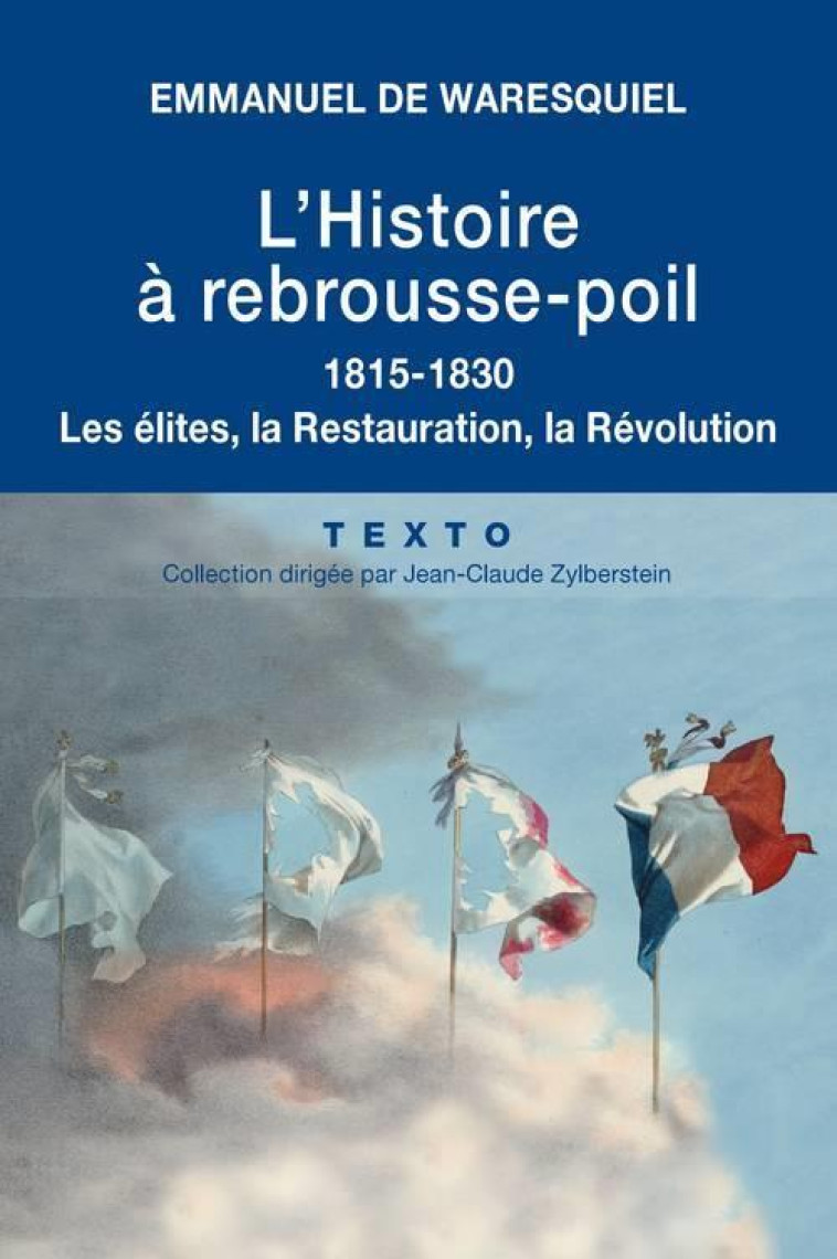 L-HISTOIRE A REBROUSSE-POIL 1815-1830 - LES ELITES, LA RESTAURATION, LA REVOLUTION - WARESQUIEL E D. - Tallandier