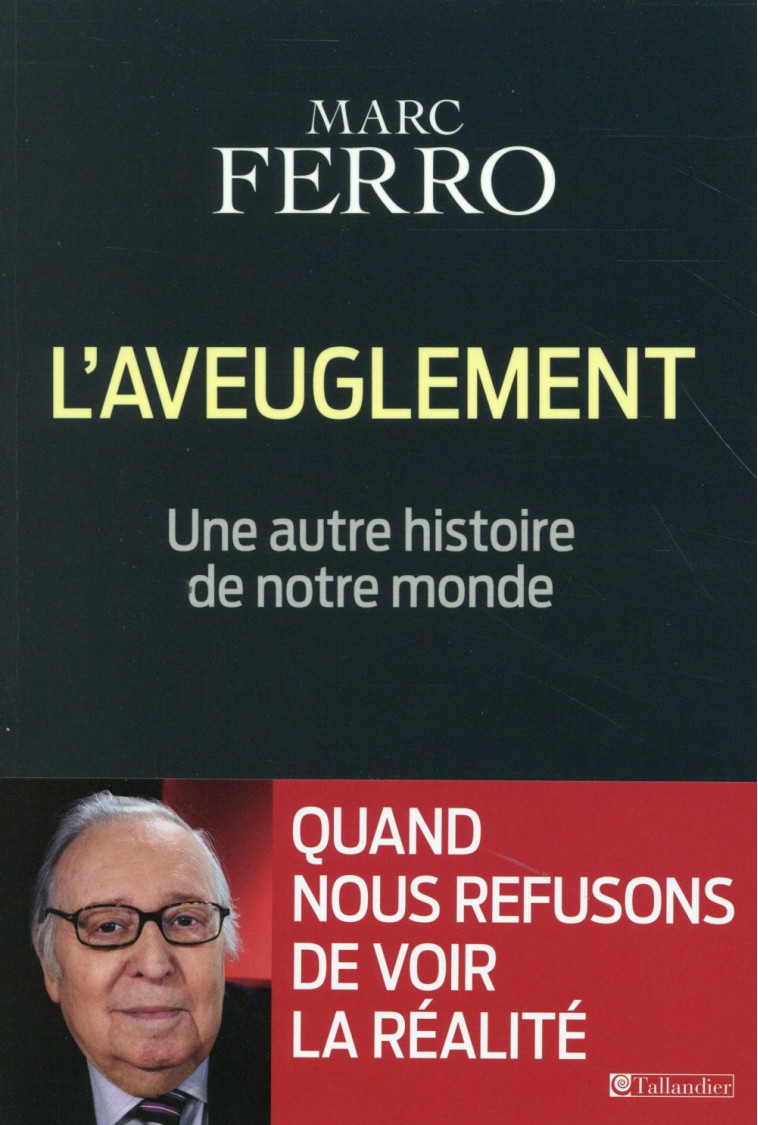 L-AVEUGLEMENT - UNE AUTRE HISTOIRE DE NOTRE MONDE - FERRO MARC - Tallandier