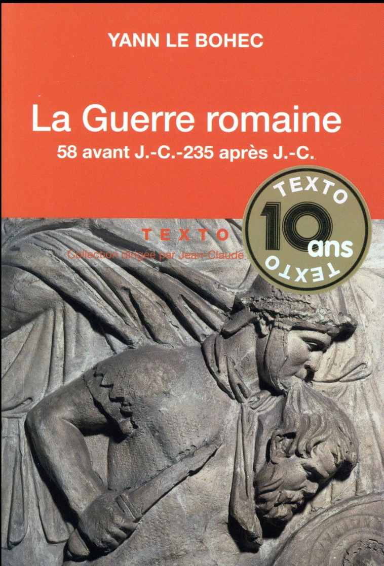 LA GUERRE ROMAINE - 58 AVANT J.-C. - 235 APRES J.-C. - LE BOHEC YANN - Tallandier