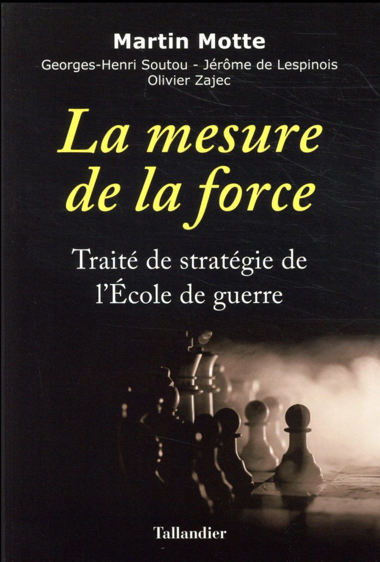 LA MESURE DE LA FORCE - TRAITE DE STRATEGIE DE L-ECOLE DE GUERRE - MOTTE MARTIN - TALLANDIER