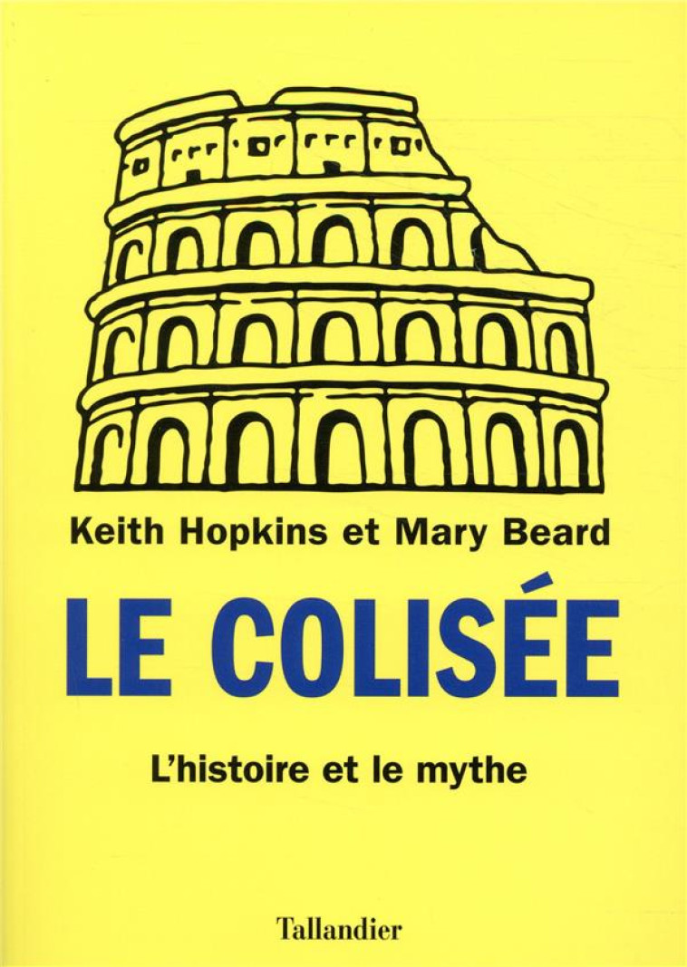 LE COLISEE - L-HISTOIRE ET LE MYTHE - HOPKINS KEITH - TALLANDIER