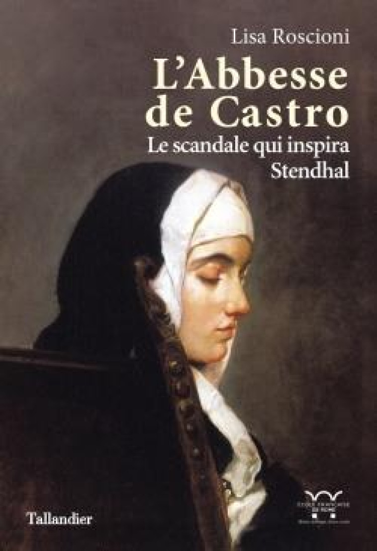 L-ABBESSE DE CASTRO - LE SCANDALE QUI INSPIRA STENDHAL - ROSCIONI LISA - TALLANDIER