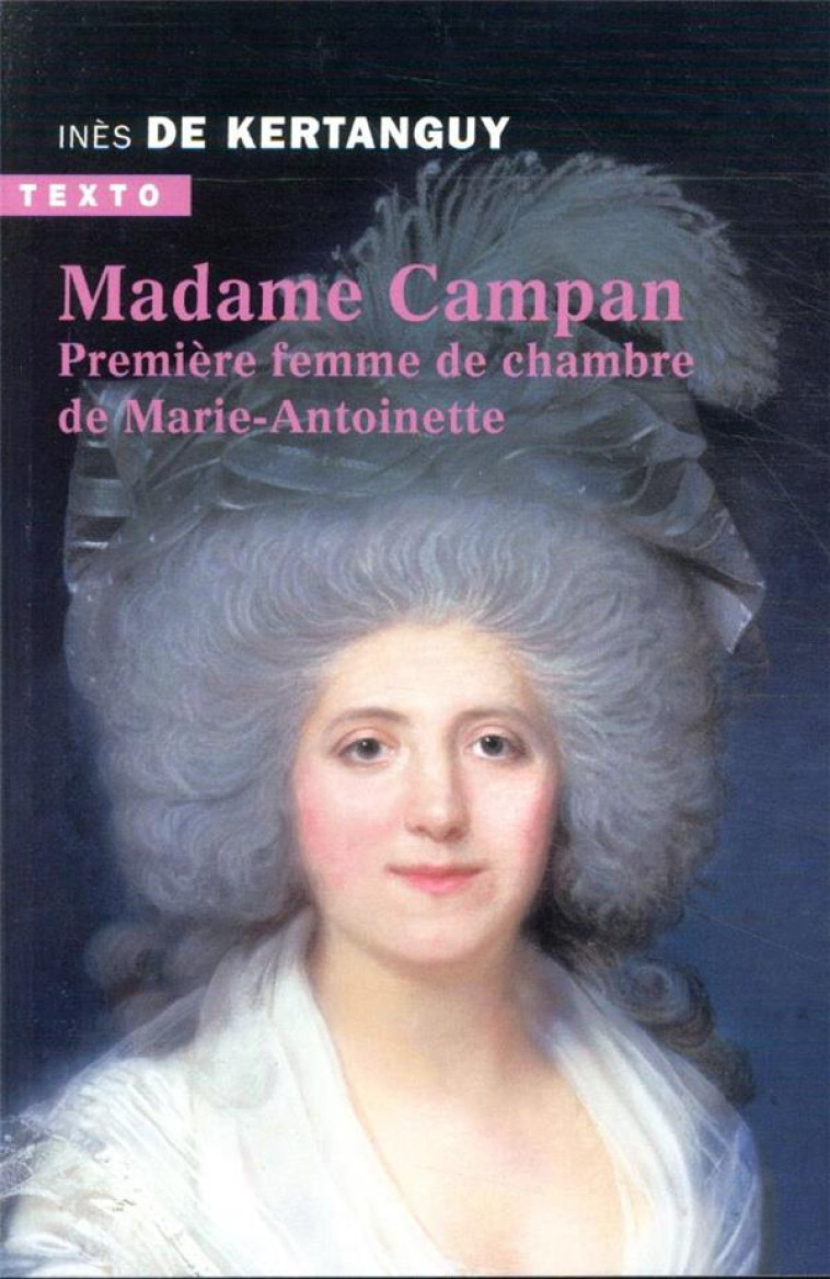 MADAME CAMPAN - PREMIERE FEMME DE CHAMBRE DE MARIE-ANTOINETTE - KERTANGUY INES DE - TALLANDIER