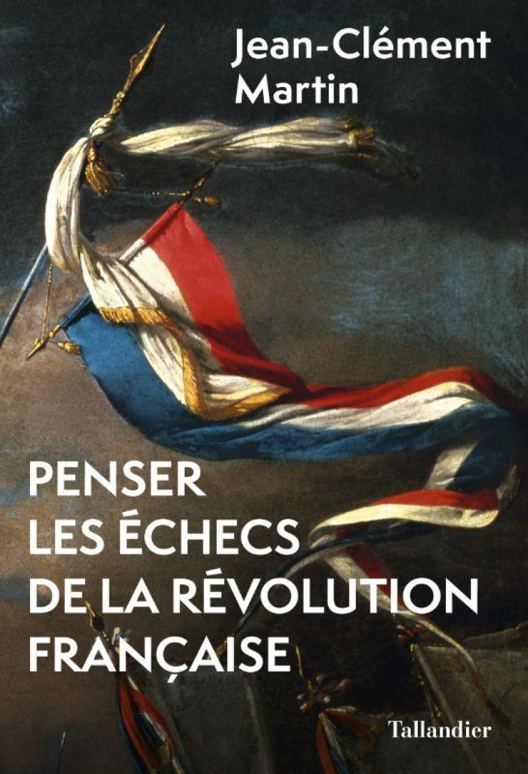 PENSER LES ECHECS DE LA REVOLUTION FRANCAISE - MARTIN JEAN-CLEMENT - TALLANDIER