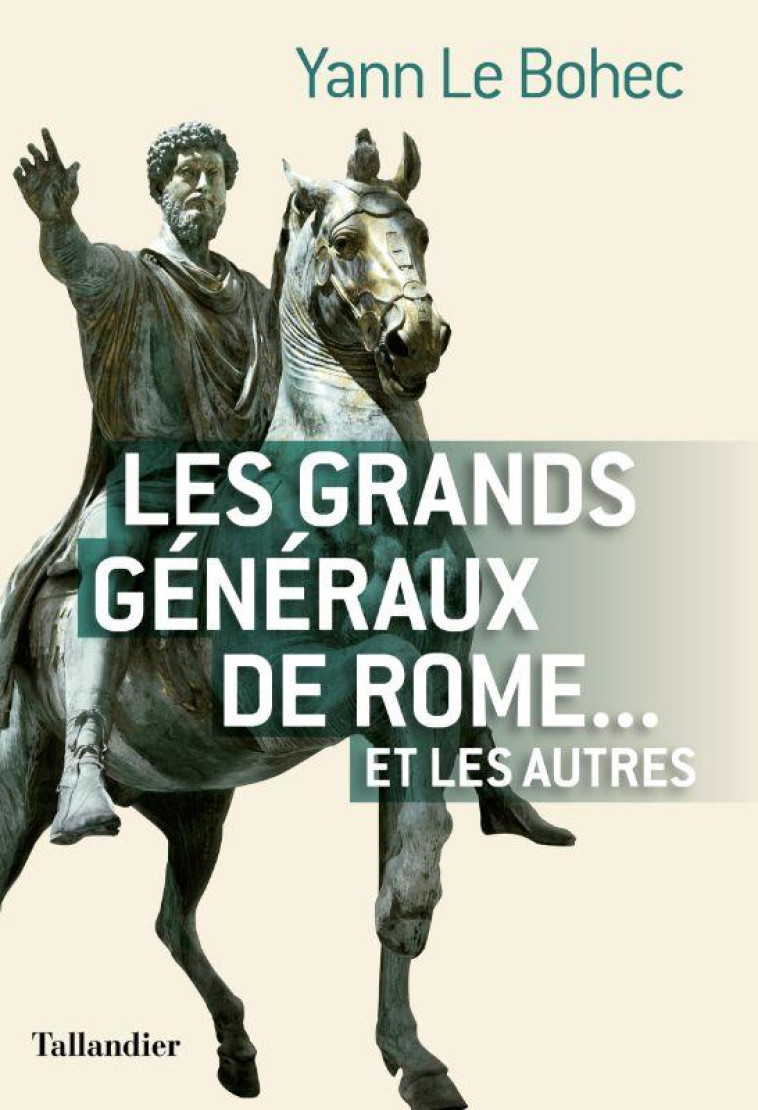 LES GRANDS GENERAUX DE ROME... ET LES AUTRES - LE BOHEC YANN - TALLANDIER