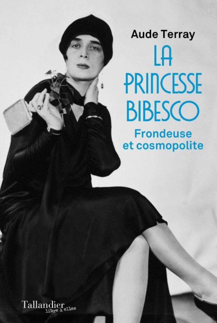 LA PRINCESSE BIBESCO - FRONDEUSE ET COSMOPOLITE - TERRAY AUDE - TALLANDIER