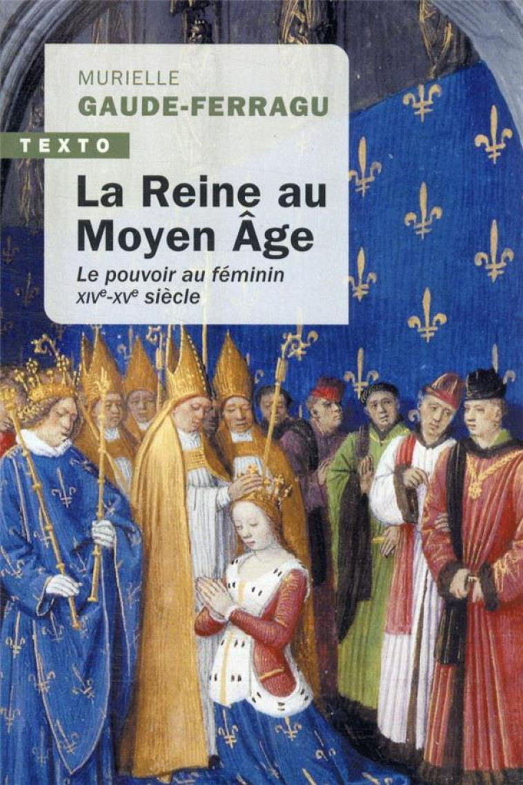 LA REINE AU MOYEN-AGE - LE POUVOIR AU FEMININ XIVE-XVE SIECLE - GAUDE-FERRAGU M. - TALLANDIER