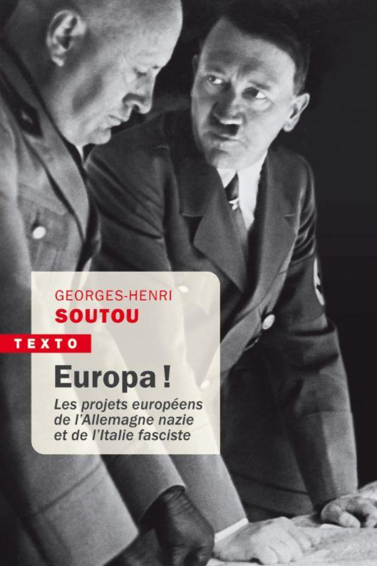 EUROPA ! - LES PROJETS EUROPEENS DE L-ALLEMAGNE NAZIE ET DE L-ITALIE FASCISTE - SOUTOU GEORGES-HENRI - TALLANDIER