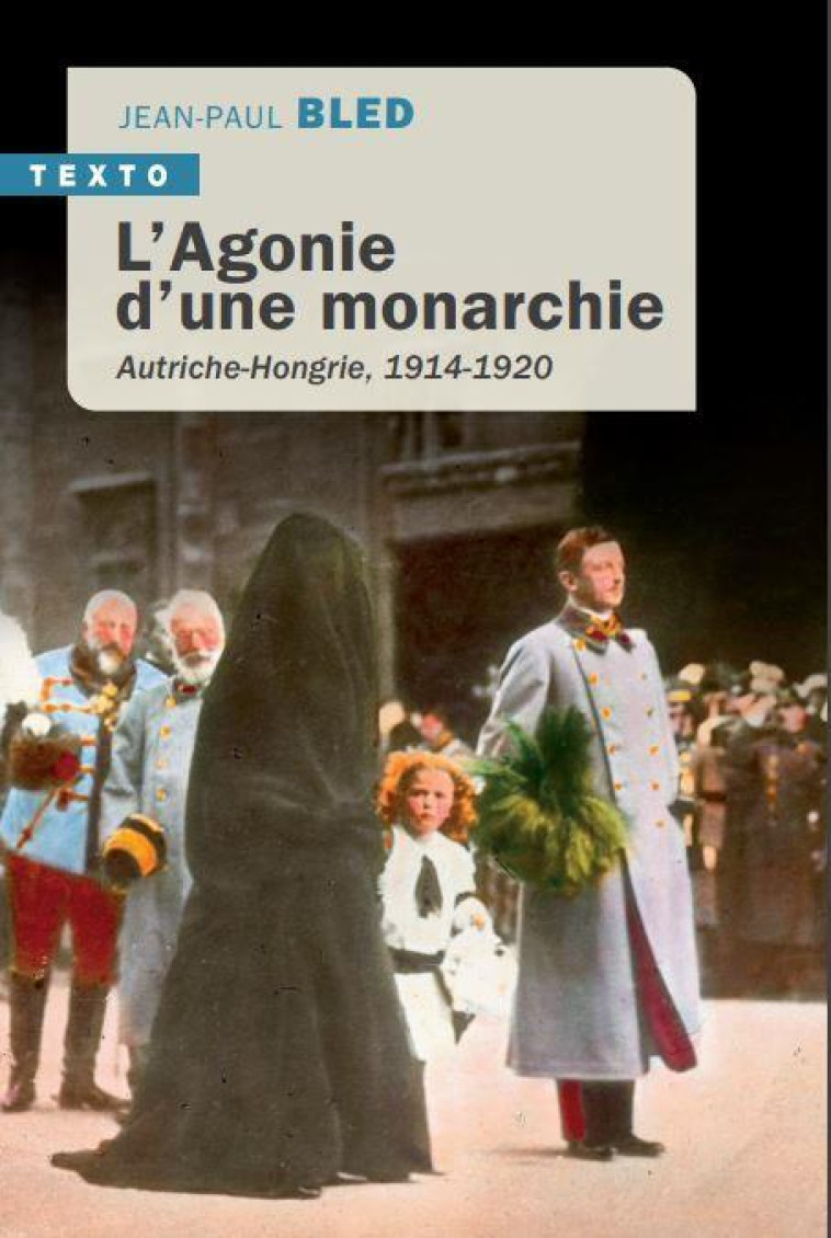 L-AGONIE D-UNE MONARCHIE - AUTRICHE-HONGRIE, 1914-1920 - BLED JEAN-PAUL - TALLANDIER