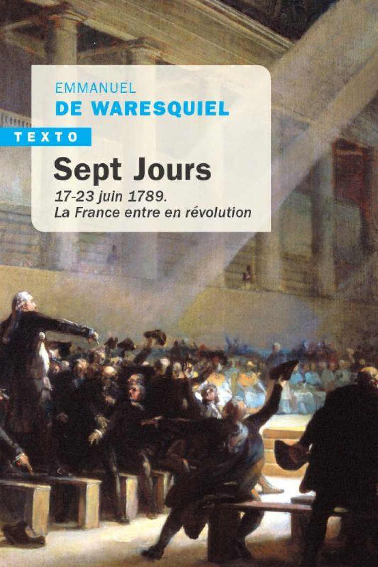 SEPT JOURS - 17-23 JUIN 1789. LA FRANCE ENTRE EN REVOLUTION - WARESQUIEL E D. - TALLANDIER