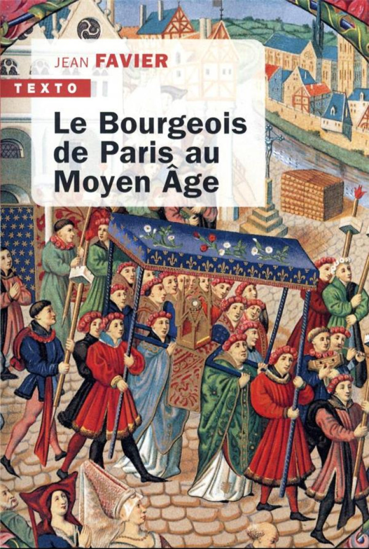 LE BOURGEOIS DE PARIS AU MOYEN AGE - FAVIER JEAN - TALLANDIER