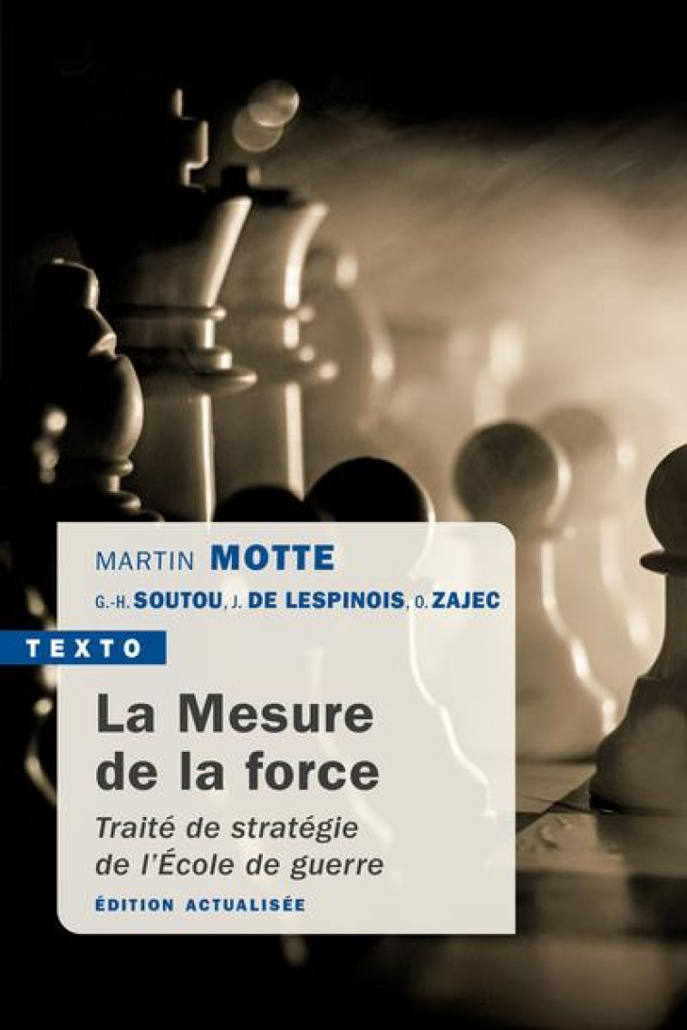 LA MESURE DE LA FORCE - TRAITE DE STRATEGIE DE L-ECOLE DE GUERRE - MOTTE/SOUTOU/ZAJEC - TALLANDIER