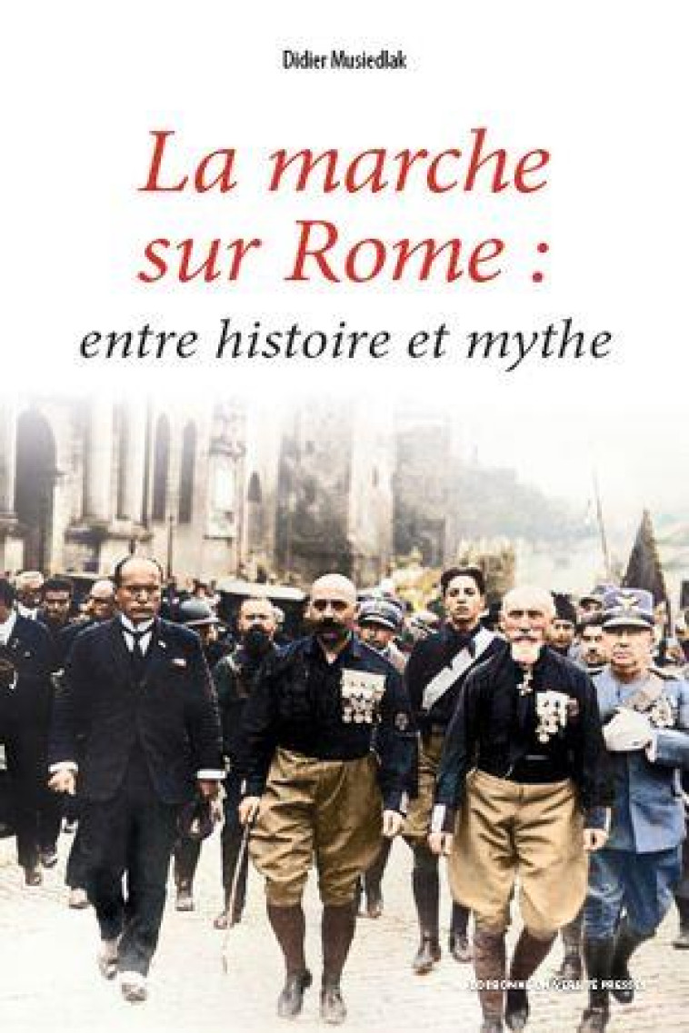 LA MARCHE SUR ROME, ENTRE HISTOIRE ET MYTHE - MUSIEDLAK/SERRA - SORBONNE PUPS