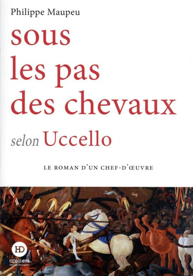 SOUS LE PAS DES CHEVAUX SELON UCCELLO - MAUPEU PHILIPPE - HENRY DOUGIER