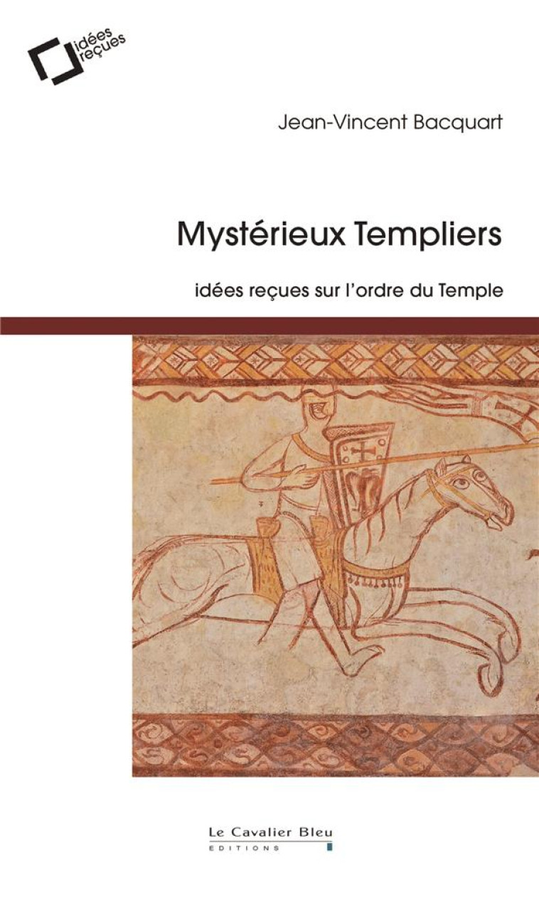 MYSTERIEUX TEMPLIERS - IDEES RECUES SUR L-ORDRE DU TEMPLE - BACQUART J-V. - CAVALIER BLEU