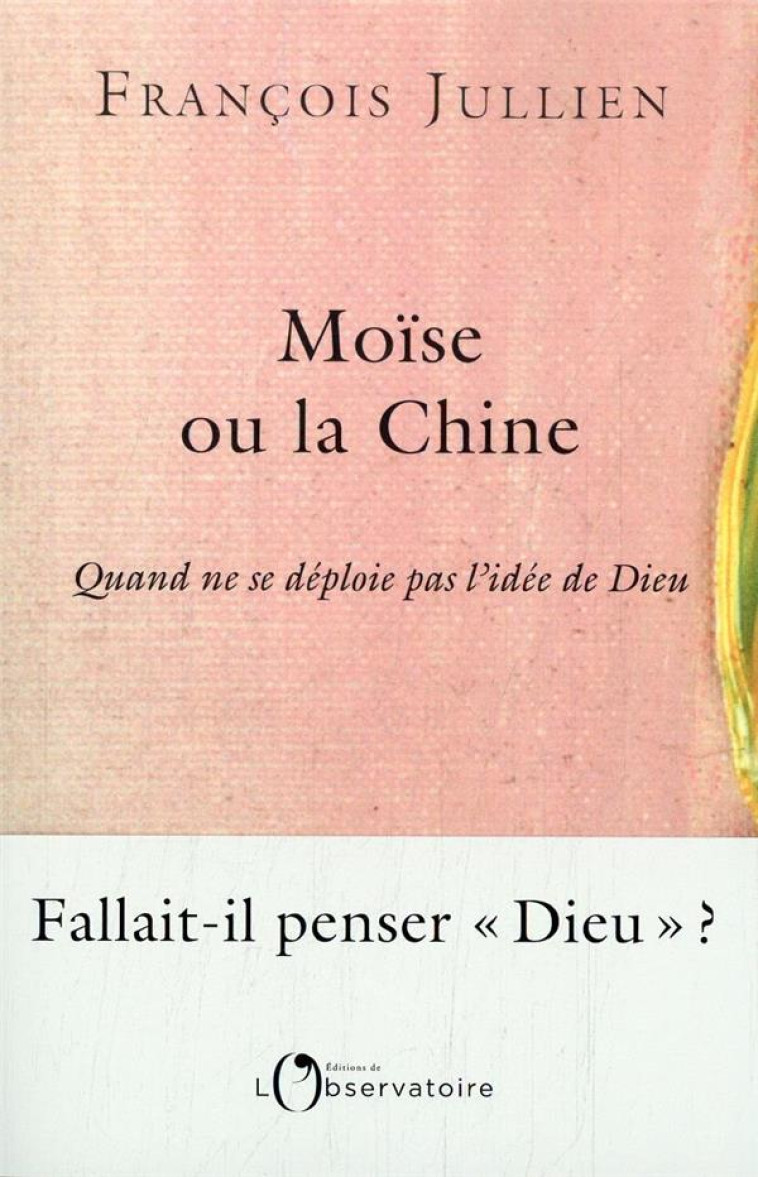 MOISE OU LA CHINE - QUAND NE SE DEPLOIE PAS L-IDEE DE DIEU - JULLIEN FRANCOIS - L'OBSERVATOIRE