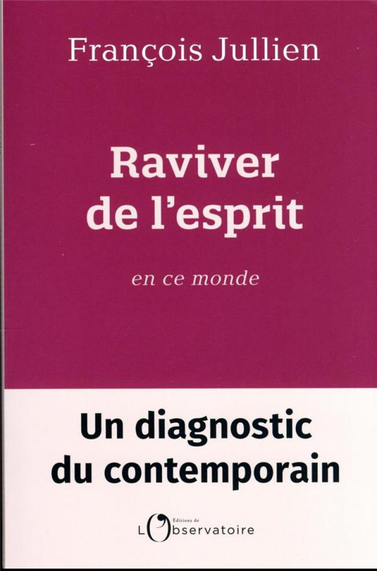 RAVIVER DE L-ESPRIT EN CE MONDE - JULLIEN FRANCOIS - L'OBSERVATOIRE