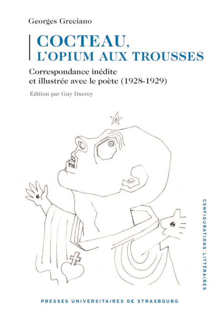 COCTEAU, L OPIUM AUX TROUSSES - CORRESPONDANCE INEDITE ET ILLUSTREE AVEC LE POETE (1928-1929) - GRECIANO - PU STRASBOURG