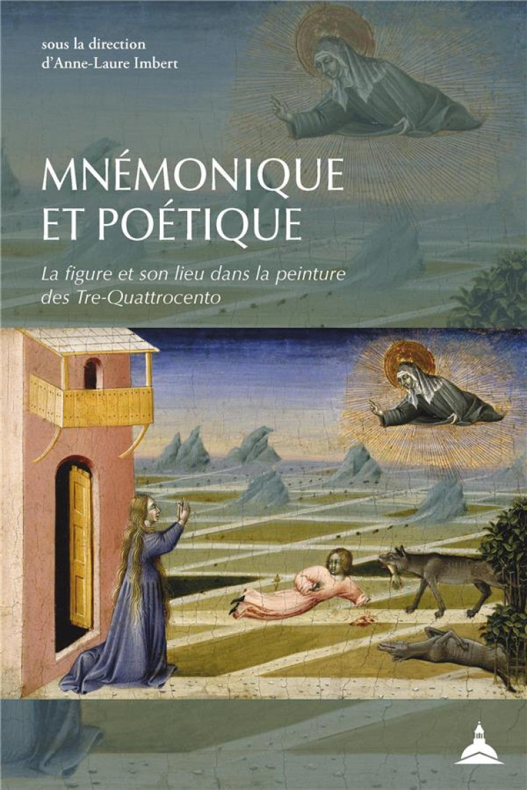 MNEMONIQUE ET POETIQUE - LA FIGURE ET SON LIEU DANS LA PEINTURE DU TRE-QUATTROCENTO - IMBERT ANNE-LAURE - SORBONNE PUPS