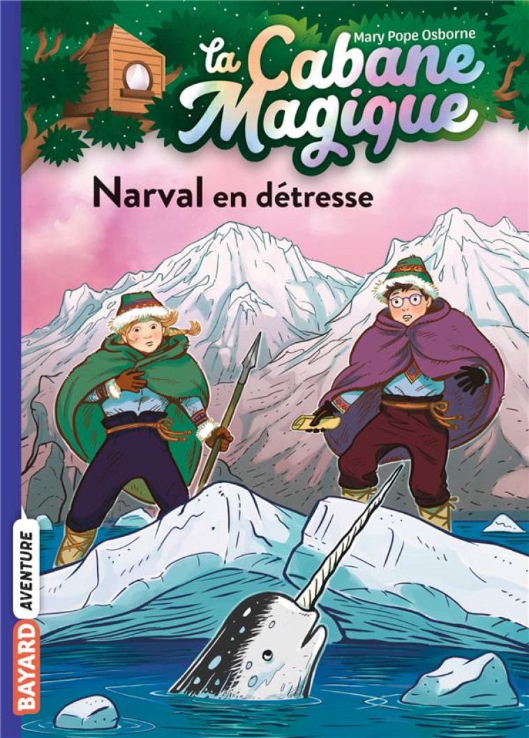 LA CABANE MAGIQUE, TOME 54 - NARVAL EN DETRESSE - POPE OSBORNE/JAMMES - BAYARD JEUNESSE