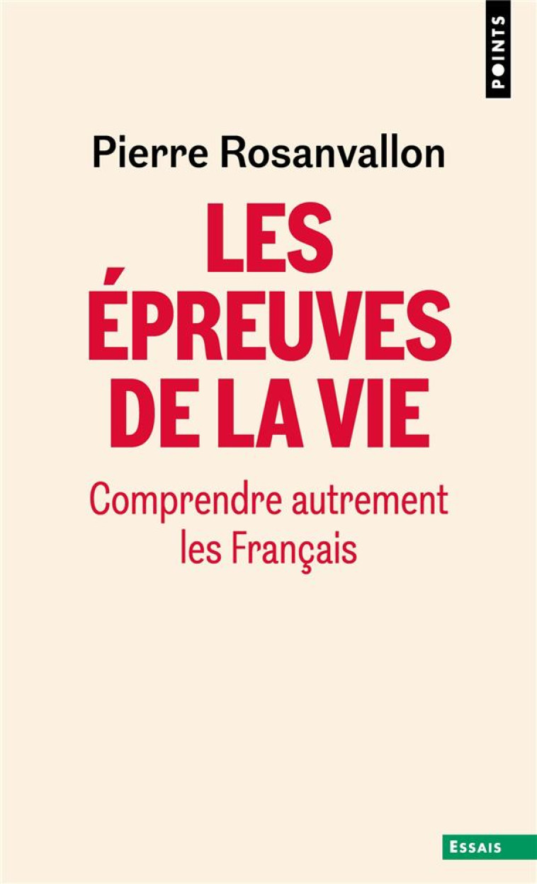 LES EPREUVES DE LA VIE - COMPRENDRE AUTREMENT LES FRANCAIS - ROSANVALLON PIERRE - POINTS