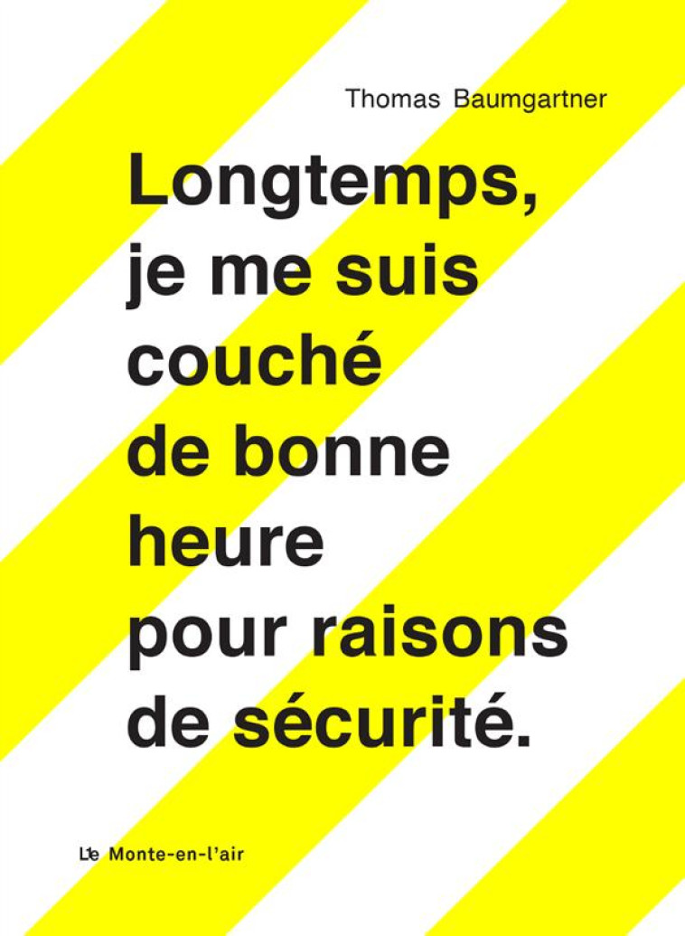 LONGTEMPS, JE ME SUIS COUCHE DE BONNE HEURE POUR RAISONS DE SECURITE - BAUMGARTNER THOMAS - Le Monte-en-l'air