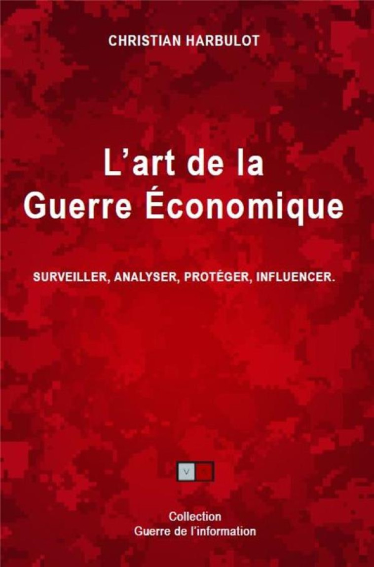 L-ART DE LA GUERRE ECONOMIQUE - SURVEILLER, ANALYSER, PROTEGER, INFLUENCER - HARBULOT CHRISTIAN - VA PRESS