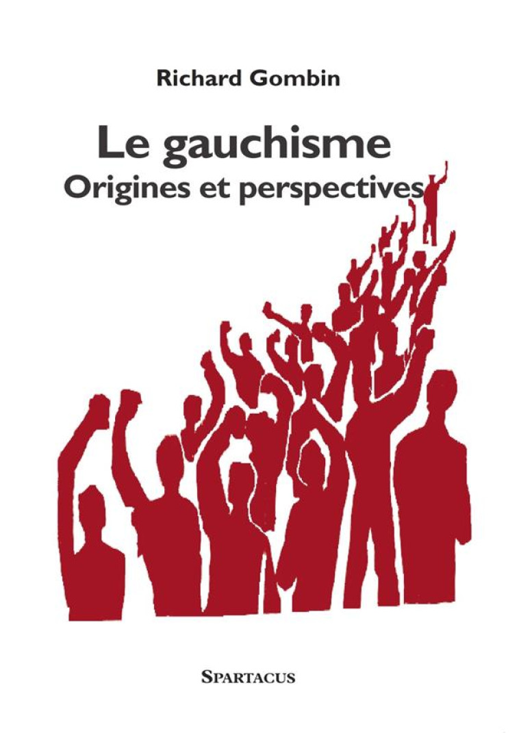 LE GAUCHISME, ORIGINES ET PERSPECTIVES - GOMBIN RICHARD - SPARTACUS