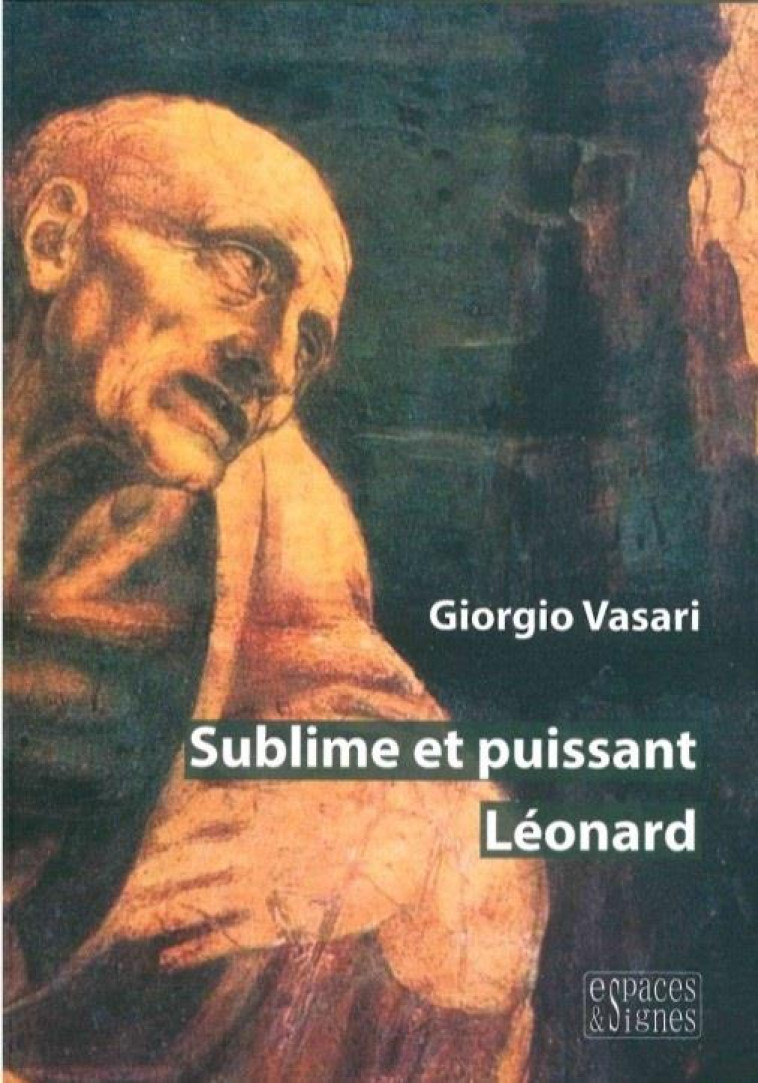 SUBLIME ET PUISSANT LEONARD - ILLUSTRATIONS, COULEUR - VASARI GIORGIO - ESPACES SIGNES