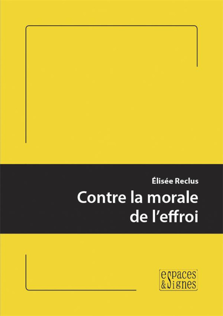 CONTRE LA MORALE DE L-EFFROI - RECLUS ELISEE - ESPACES SIGNES