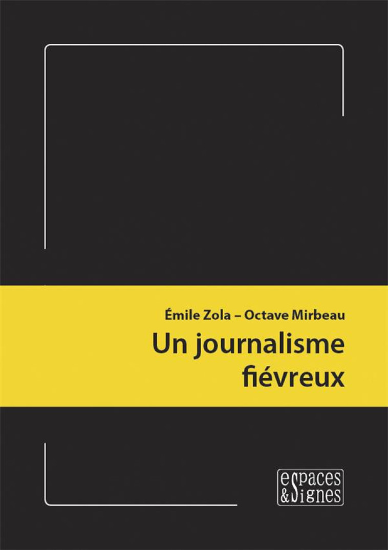 UN JOURNALISME FIEVREUX - ILLUSTRATIONS, NOIR ET BLANC - ZOLA/MIRBEAU - ESPACES SIGNES