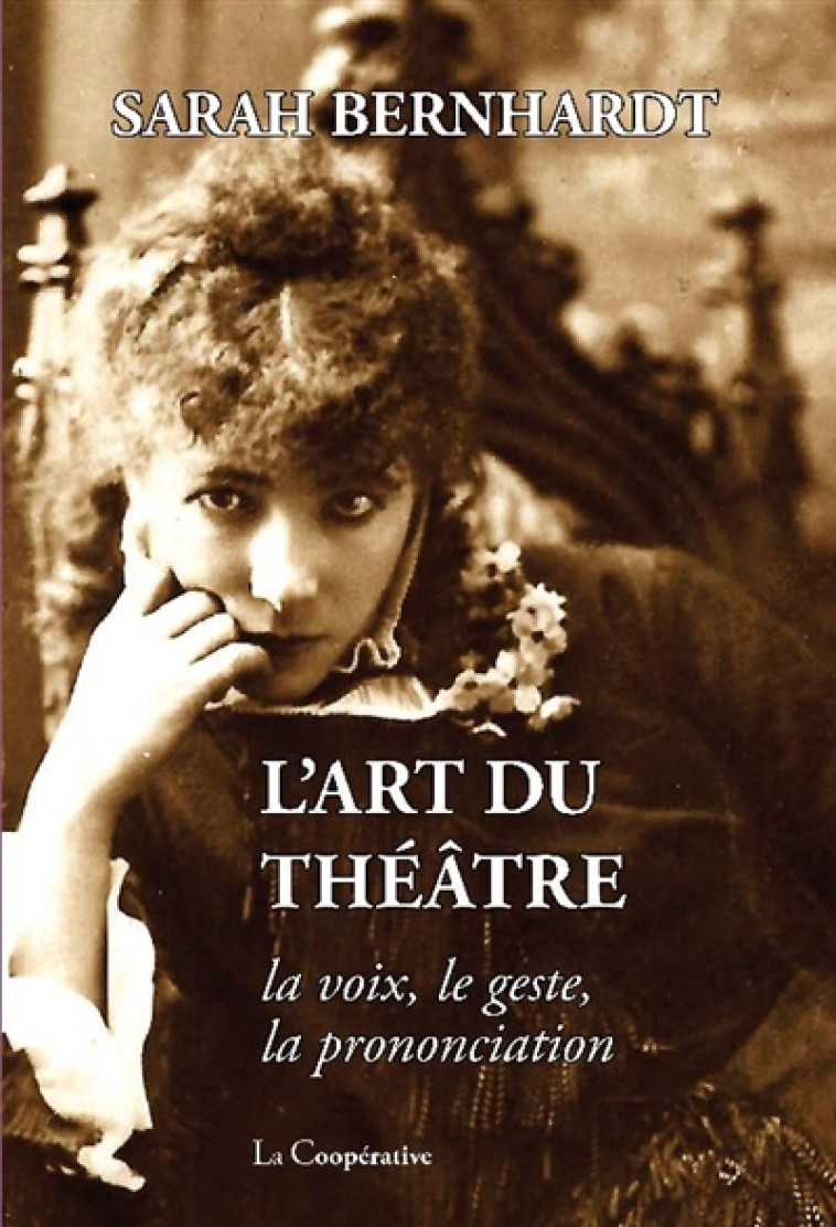 L- ART DU THEATRE - LA VOIX, LE GESTE, LA PRONONCIATION - BERNHARDT SARAH - La Coopérative