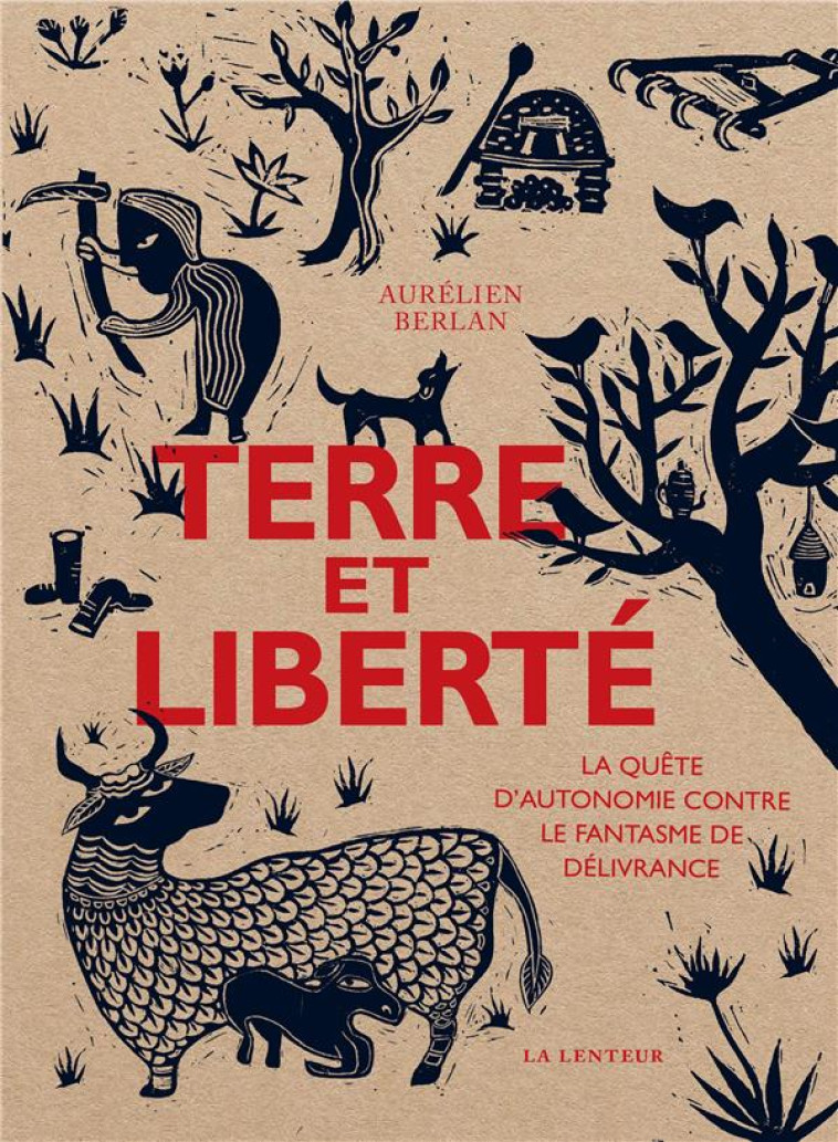 TERRE ET LIBERTE - LA QUETE D-AUTONOMIE CONTRE LE FANTASME DE DELIVRANCE - BERLAN AURELIEN - LENTEUR